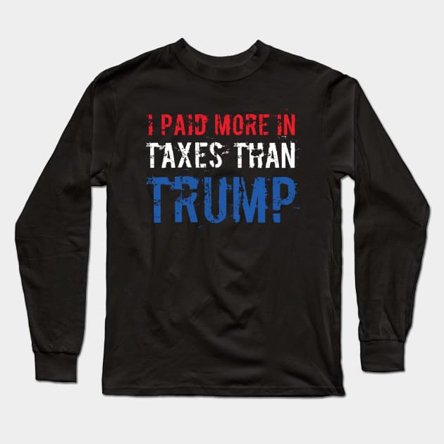 I Paid More In Taxes Than Donald Trump Long Sleeve T-Shirt by  Funny .designs123